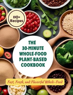 Book cover for The 30-Minute Whole-Food Plant-Based Cookbook