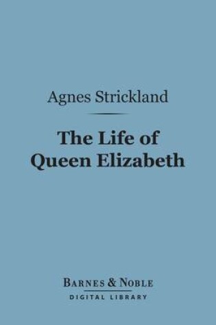 Cover of The Life of Queen Elizabeth (Barnes & Noble Digital Library)