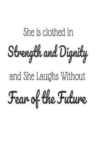 Cover of She Is Clothed in Strength And Dignity And She Laughs Without Fear Of the Future