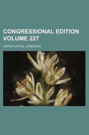 Cover of Congressional Edition Volume 227