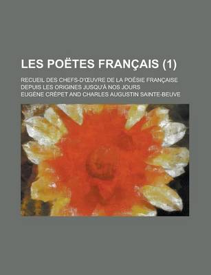 Book cover for Les Poetes Francais; Recueil Des Chefs-D' Uvre de La Poesie Francaise Depuis Les Origines Jusqu'a Nos Jours (1 )