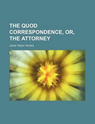 Book cover for The Quod Correspondence, Or, the Attorney Volume 1