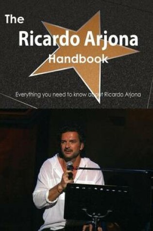 Cover of The Ricardo Arjona Handbook - Everything You Need to Know about Ricardo Arjona