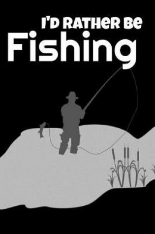 Cover of I'd Rather Be Fishing
