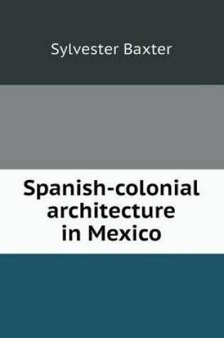 Cover of Spanish-colonial architecture in Mexico