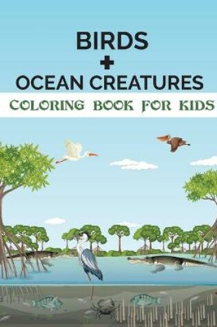 Cover of Birds + Ocean Creatures Coloring Book for Kids