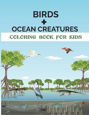 Book cover for Birds + Ocean Creatures Coloring Book for Kids