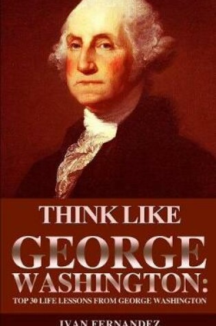 Cover of Think Like George Washington