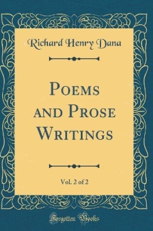 Cover of Poems and Prose Writings, Vol. 2 of 2 (Classic Reprint)