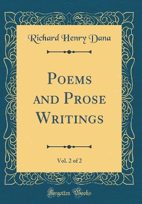 Book cover for Poems and Prose Writings, Vol. 2 of 2 (Classic Reprint)