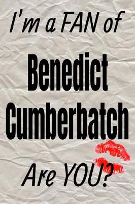 Cover of I'm a Fan of Benedict Cumberbatch Are You? Creative Writing Lined Journal
