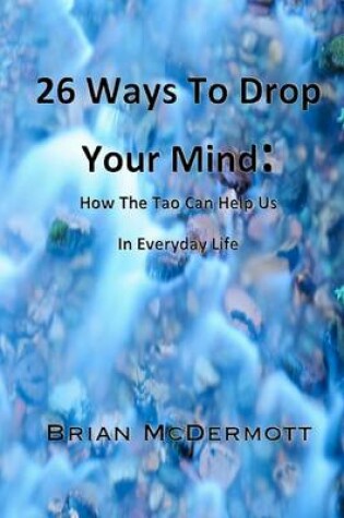 Cover of 26 Ways to Drop Your Mind