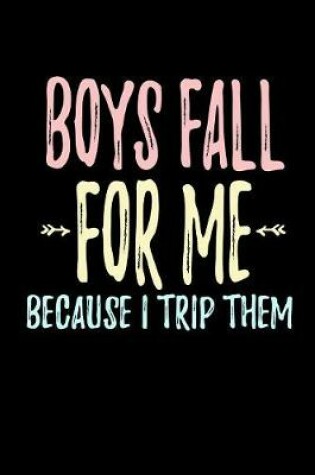 Cover of Boys Fall For Me Because I Trip Them