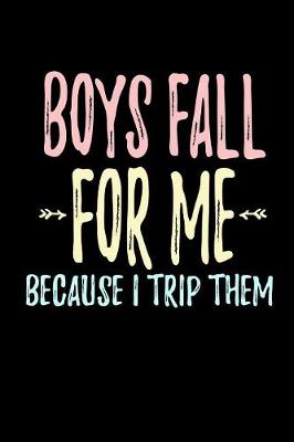 Book cover for Boys Fall For Me Because I Trip Them