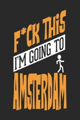 Cover of F*CK THIS I'M GOING TO Amsterdam