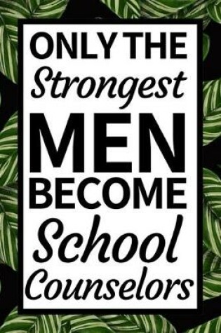 Cover of Only The Strongest Men Become School Counselors