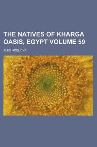 Cover of The Natives of Kharga Oasis, Egypt Volume 59