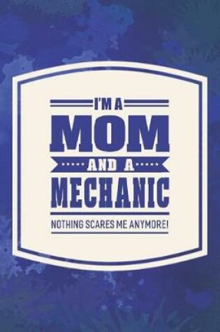 Cover of I'm A Mom And A Mechanic Nothing Scares Me Anymore!