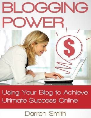 Book cover for Blogging Power - Using Your Blog to Achieve Ultimate Success Online