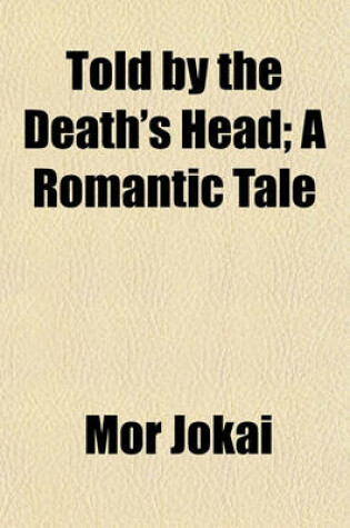 Cover of Told by the Death's Head; A Romantic Tale