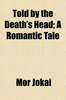 Book cover for Told by the Death's Head; A Romantic Tale