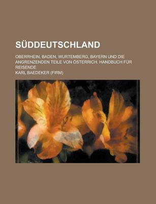 Book cover for Suddeutschland; Oberrhein, Baden, Wurtemberg, Bayern Und Die Angrenzenden Teile Von Osterrich. Handbuch Fur Reisende