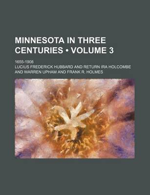 Book cover for Minnesota in Three Centuries (Volume 3); 1655-1908