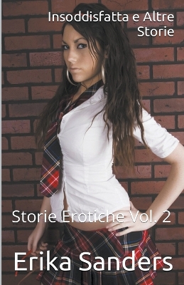 Book cover for Insoddisfatta e Altre Storie. Storie Erotiche Vol. 2