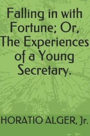 Cover of Falling in with Fortune; Or, the Experiences of a Young Secretary.