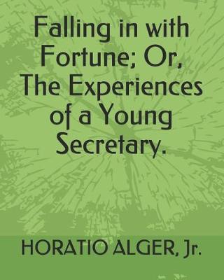 Book cover for Falling in with Fortune; Or, the Experiences of a Young Secretary.