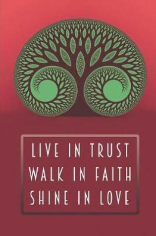 Cover of Live In Trust Walk In Faith Shine In Love