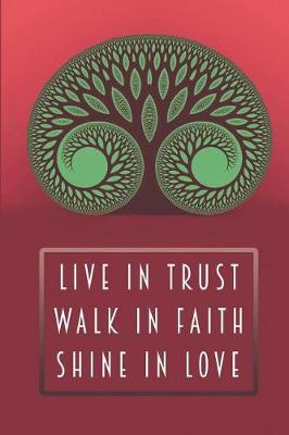 Book cover for Live In Trust Walk In Faith Shine In Love