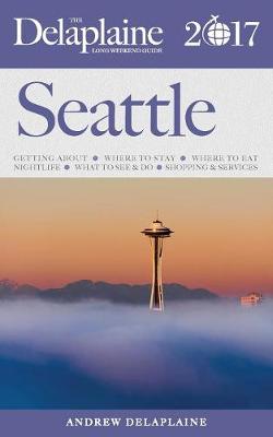 Book cover for Seattle - The Delaplaine 2017 Long Weekend Guide