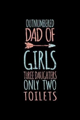 Book cover for Outnumbered Dad Of Girls Three Daughters Only Two Toilets