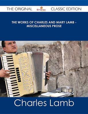 Book cover for The Works of Charles and Mary Lamb - Miscellaneous Prose - The Original Classic Edition