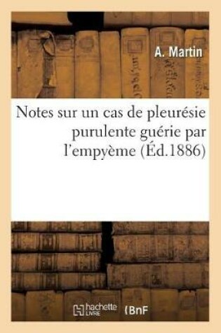 Cover of Notes Sur Un Cas de Pleuresie Purulente Guerie Par l'Empyeme