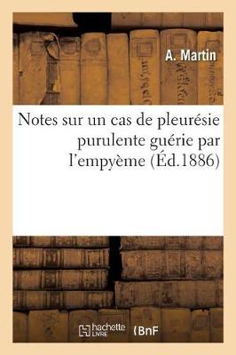 Book cover for Notes Sur Un Cas de Pleuresie Purulente Guerie Par l'Empyeme