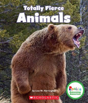 Book cover for Totally Fierce Animals (Rookie Amazing America)