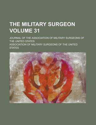 Book cover for The Military Surgeon; Journal of the Association of Military Surgeons of the United States Volume 31