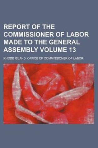 Cover of Report of the Commissioner of Labor Made to the General Assembly Volume 13