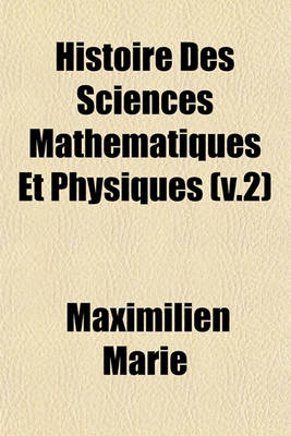 Book cover for Histoire Des Sciences Mathematiques Et Physiques (V.2)