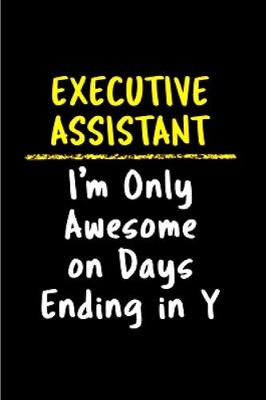 Book cover for Executive assistant I'm only awesome on days ending in Y