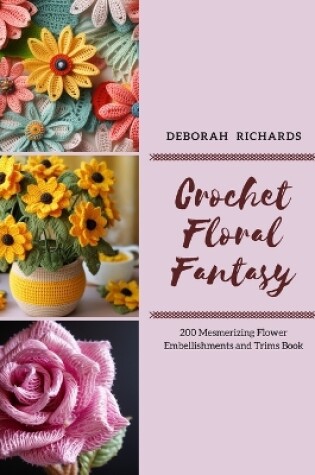 Cover of Crochet Floral Fantasy