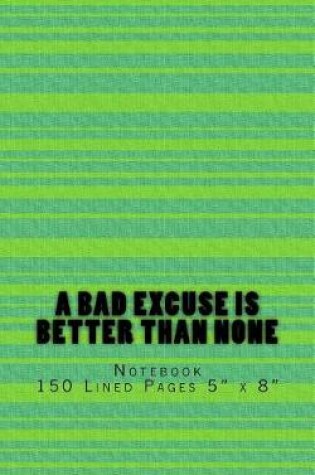 Cover of A Bad Excuse is Better Than None