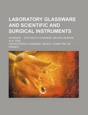 Book cover for Laboratory Glassware and Scientific and Surgical Instruments; Hearings Sixty-Sixth Congress, Second Session. (H.R. 7785)