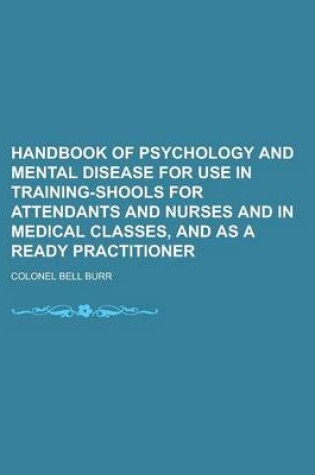 Cover of Handbook of Psychology and Mental Disease for Use in Training-Shools for Attendants and Nurses and in Medical Classes, and as a Ready Practitioner