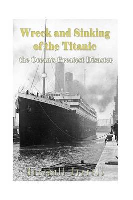 Book cover for Wreck and Sinking of the Titanic, the Ocean?s Greatest Disaster