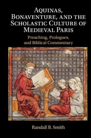 Cover of Aquinas, Bonaventure, and the Scholastic Culture of Medieval Paris