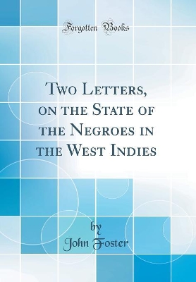 Book cover for Two Letters, on the State of the Negroes in the West Indies (Classic Reprint)