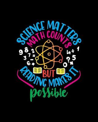 Book cover for Scince Matters Math Counts But Reading Makes It Possible